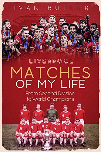 Liverpool Matches of My Life: From Second Division to World Champions