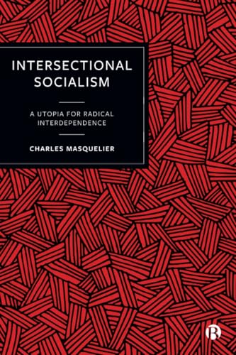 Intersectional Socialism : A Utopia for Radical Interdependence