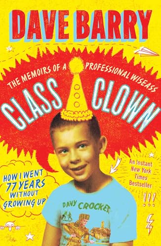 Class Clown : The Memoirs of a Professional Wiseass: How I Went 77 Years Without Growing Up