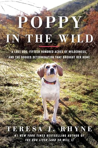 Poppy in the Wild : A Lost Dog, Fifteen Hundred Acres of Wilderness, and the Dogged Determination that Brought Her Home