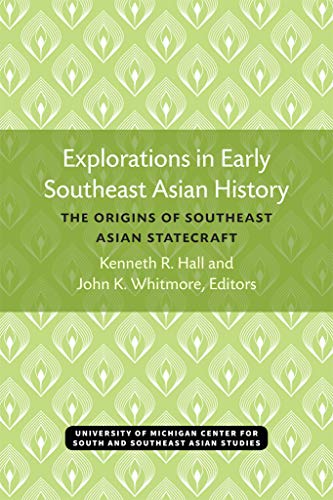 Explorations in Early Southeast Asian History : The Origins of Southeast Asian Statecraft