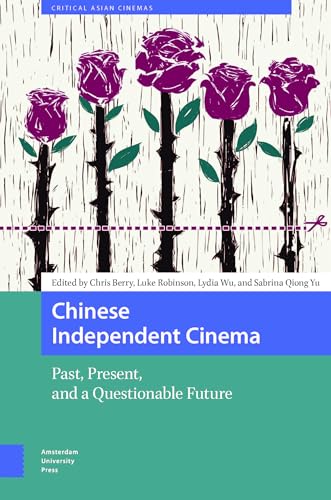 Chinese Independent Cinema : Past, Present, and a Questionable Future