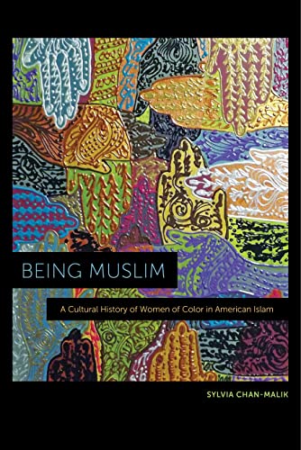 Being Muslim: A Cultural History of Women of Color in American Islam