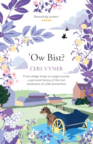 Ow Bist : from village shops to wagon ponds, a personal history of the lost landmarks of Little Somerford in Wiltshire