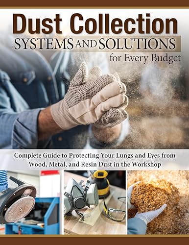 Dust Collection Systems and Solutions for Every Budget : Complete Guide to Protecting Your Lungs and Eyes
