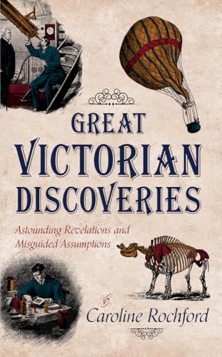 Great Victorian Discoveries : Astounding Revelations and Misguided Assumptions
