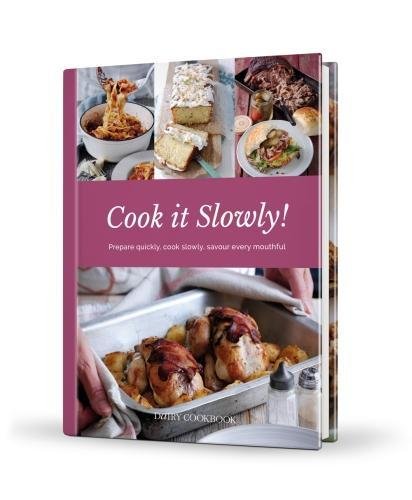 Cook it Slowly!: Prepare Quickly, Cook Slowly, Savour Every Mouthful (Dairy Cookbook)