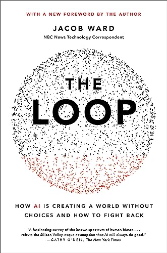 The Loop : How AI Is Creating a World Without Choices and How to Fight Back