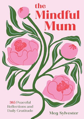 The Mindful Mum : 365 Peaceful Reflections and Daily Gratitude