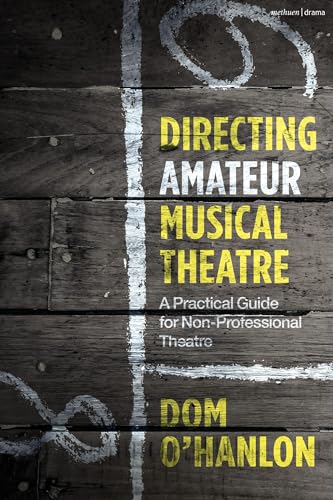 Directing Amateur Musical Theatre : A Practical Guide for Non-Professional Theatre
