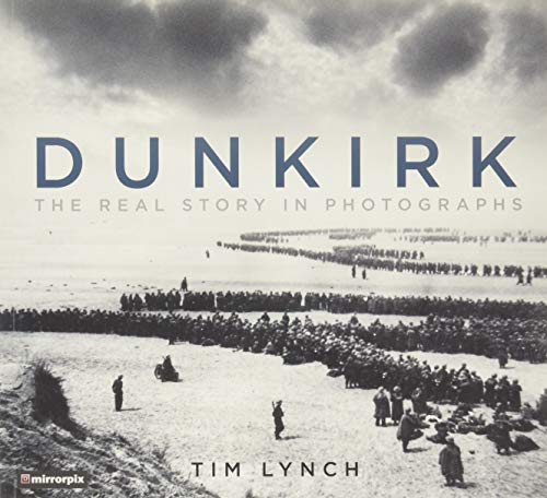 Dunkirk: The Real Story in Photographs