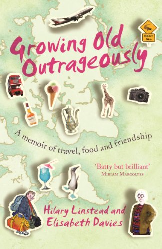 Growing Old Outrageously : A memoir of travel, food and friendship