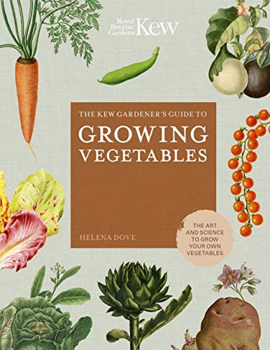 The Kew Gardener's Guide to Growing Vegetables: The Art and Science to Grow Your Own Vegetables (Kew Experts)