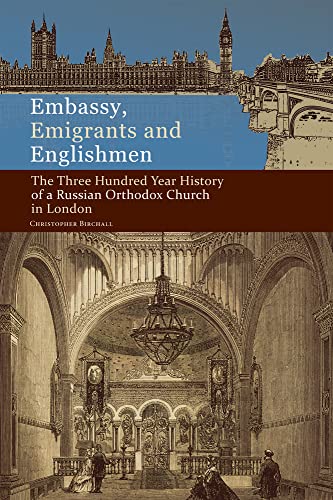 Embassy, Emigrants and Englishmen : The Three Hundred Year History of a Russian Orthodox Church in London