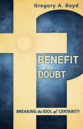 Benefit of the Doubt: Breaking The Idol Of Certainty