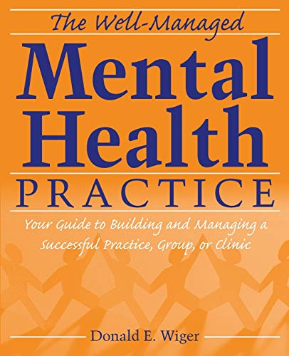 The Well-managed Mental Health Practice: Your Guide to Building and Managing a Successful Practice
