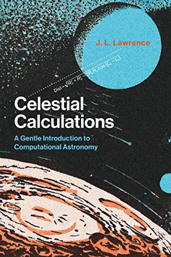 Celestial Calculations: A Gentle Introduction to Computational Astronomy (The MIT Press)