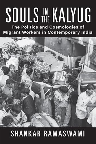 Souls in the Kalyug : The Politics and Cosmologies of Migrant Workers in Contemporary India