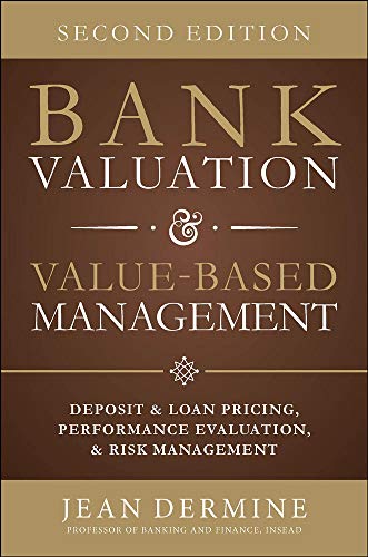 Bank Valuation and Value Based Management: Deposit and Loan Pricing, Performance Evaluation, and Risk, 2nd Edition (BUSINESS BOOKS)