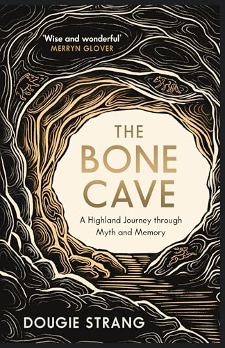The Bone Cave : A Highland Journey through Myth and Memory