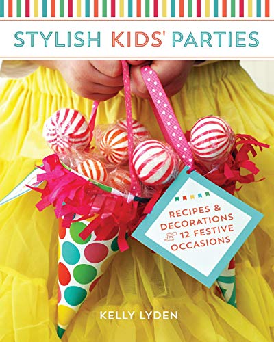 Stylish Kids' Parties : Recipes & Decorations for 12 Festive Occasions