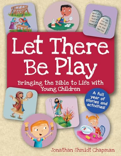 Let There Be Play: Bringing Bible to Life with Young Children : Bringing Bible to Life with Young Children