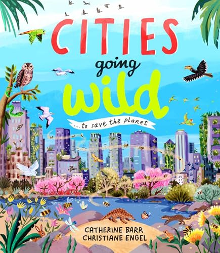 Cities Going Wild : To Save the Planet