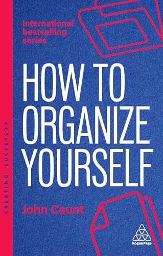 How to Organize Yourself : Simple Ways to Take Control, Save Time and Work More Efficiently