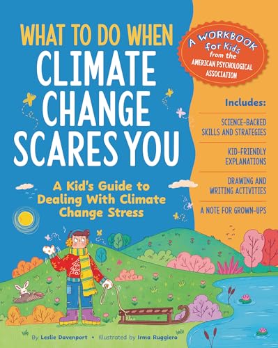 What to Do When Climate Change Scares You : A Kid's Guide to Dealing With Climate Change Stress