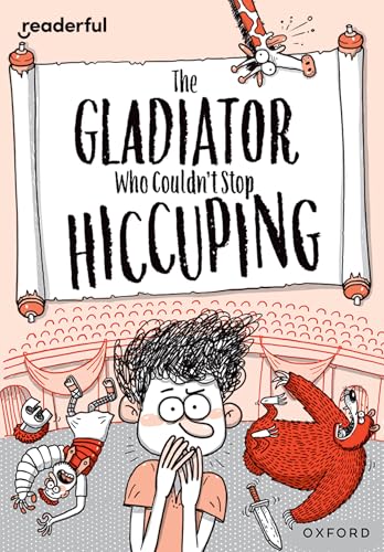 Readerful Rise: Oxford Reading Level 11: The Gladiator Who Couldn't Stop Hiccuping