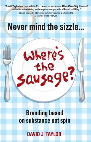 Never Mind the Sizzle...Where's the Sausage?: Branding Based on Substance, Not Spin
