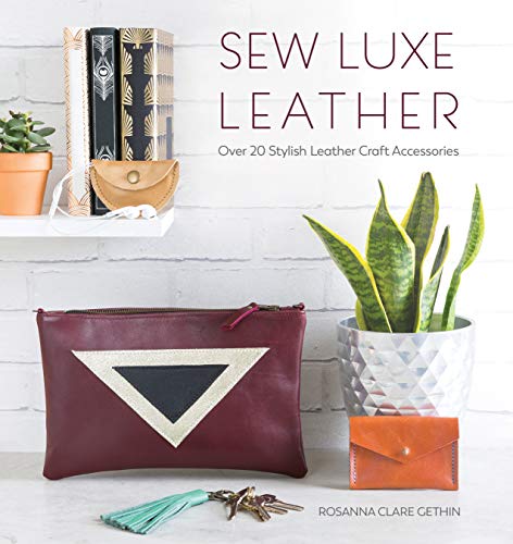 Sew Luxe Leather: Over 20 stylish leather craft accessories