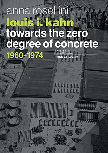 Louis I. Kahn: Towards the Zero Degree of Concrete