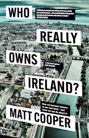 Who Really Owns Ireland?: How we became tenants in our own land - and what we can do about it