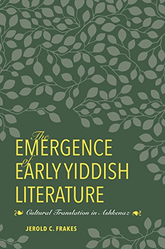 The Emergence of Early Yiddish Literature: Cultural Translation in Ashkenaz