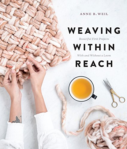Weaving Within Reach: Beautiful First Projects With and Without a Loom
