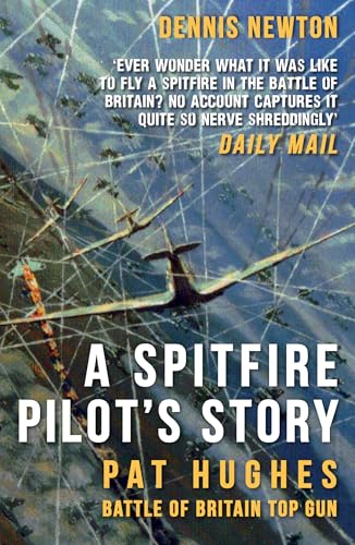 A Spitfire Pilot's Story : Pat Hughes: Battle of Britain Top Gun
