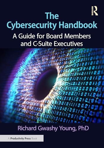 The Cybersecurity Handbook : A Guide for Board Members and C-Suite Executives