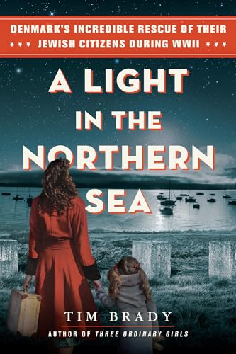 A Light in the Northern Sea : Denmark’s Incredible Rescue of Their Jewish Citizens During WWII