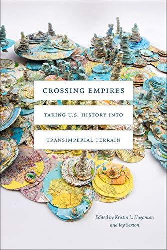 Crossing Empires (American Encounters/Global Interactions)