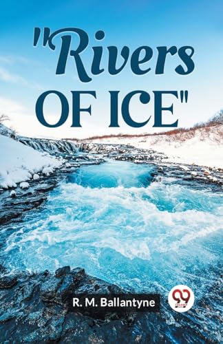 "Rivers Of Ice"