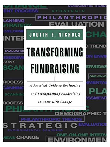 Transforming Fundraising: A Practical Guide to Evaluating and Strengthening Fundraising to Grow with Change