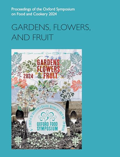 Gardens, Flowers, and Fruit : Proceedings of the Oxford Symposium on Food and Cookery 2024