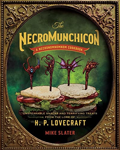 The Necromunchicon : Unspeakable Snacks & Terrifying Treats from the Lore of H. P. Lovecraft