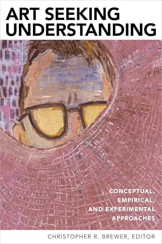 Art Seeking Understanding : Conceptual, Empirical, and Experimental Approaches