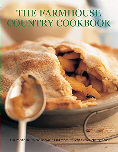 The Farmhouse Country Cookbook : 170 Traditional Recipes Shown in 580 Evocative Step-by-Step Photographs