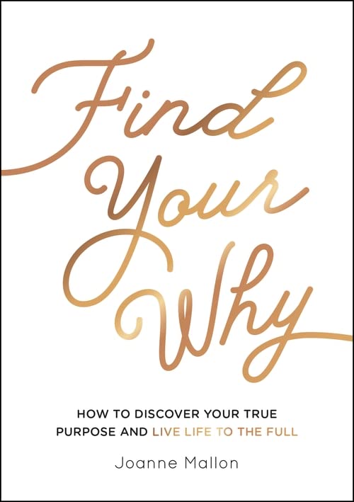 Find Your Why: How to Discover Your True Purpose and Live Life to the Full