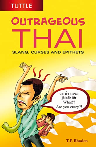 Outrageous Thai: Slang, Curses and Epithets: Slang, Curses and Epithets (Thai Phrasebook)