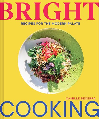 Bright Cooking : Recipes for the Modern Palate
