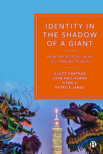 Identity in the Shadow of a Giant : How the Rise of China is Changing Taiwan